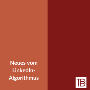 Neues vom LinkedIn-Algorithmus